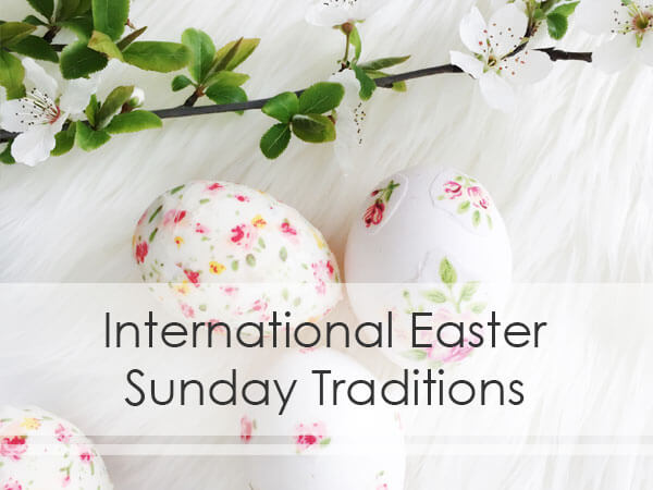 International Easter Sunday Traditions